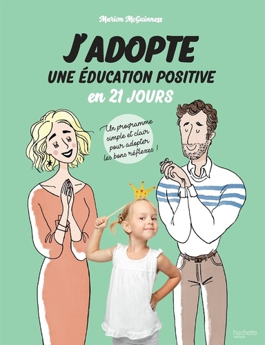 Marion McGuinness - J'adopte une éducation positive en 21 jours - Un programme simple et clair pour adopter les bons réflexes !.