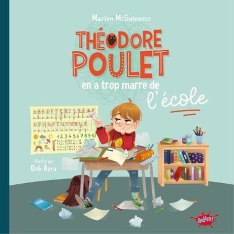 Marion McGuinness et Deb Azra - Théodore Poulet  : Théodore Poulet en a trop marre de l'école.