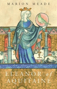 Marion Meade - Eleanor of Aquitaine - A Biography.