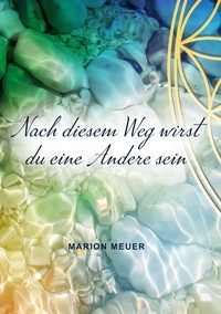 Marion Meuer - Nach diesem Weg wirst du eine Andere sein.