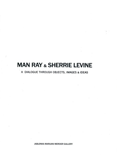 Marion Meyer et Larry List - Man Ray & Sherrie Levine - A dialogue through objects, images & ideas.