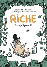 Marion Montaigne et Michel Pinçon - Riche, pourquoi pas toi ?.