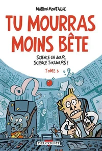 Tu mourras moins bête T03 : Science un jour, science toujours !