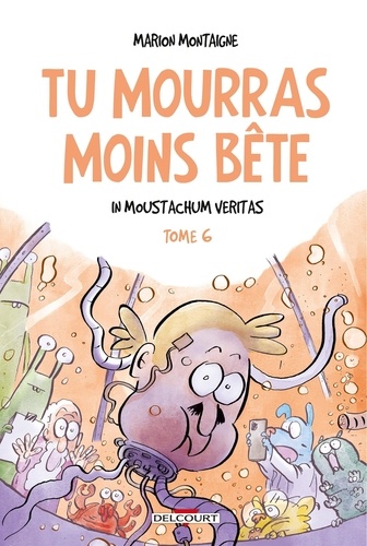 Marion Montaigne - Tu mourras moins bête 6 : Tu mourras moins bête T06 - In Moustachum veritas.