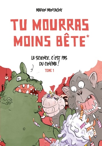 Marion Montaigne - Tu mourras moins bête Tome 1 : La science, c'est pas du cinéma ! - Edition augmentée 10 ans !.
