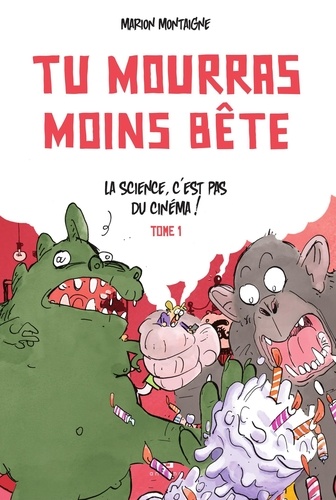 Marion Montaigne - Tu mourras moins bête - Tome 1 - La science, c'est pas du cinéma - Nouvelle édition.