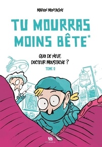 Marion Montaigne - Tu mourras moins bête Tome 2 : Quoi de neuf docteur Moustache ?.