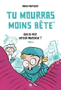 Marion Montaigne - Tu mourras moins bête - Tome 2 - Quoi de neuf docteur Moustache ?.
