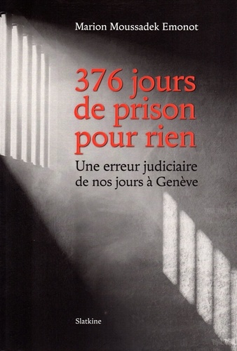 Marion Moussadek Emonot - 376 jours de prison pour rien - Une erreur judiciaire de nos jours à Genève.