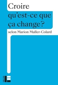 Marion Muller-Colard - Croire - Qu'est-ce que ça change ?.