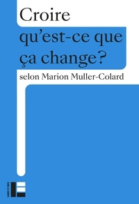 Marion Muller-Colard - Croire - Qu'est-ce que ça change ?.