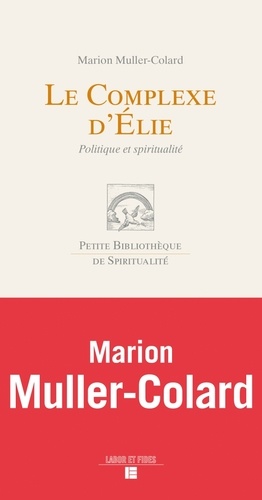 Marion Muller-Colard - Le complexe d'Elie - Politique et spiritualité.