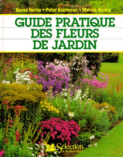 Marion Nickig et Bernd Hertle - Guide Pratique Des Fleurs De Jardin.