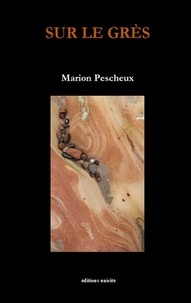 Marion Pescheux - Sur le grès.