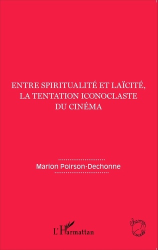 Marion Poirson-Dechonne - Entre spiritualité et laïcité, la tentation iconoclaste du cinéma.