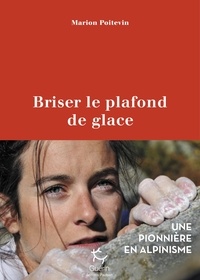 Téléchargez les livres Briser le plafond de glace  - Une pionnière en alpinisme PDF FB2 MOBI par Marion Poitevin en francais
