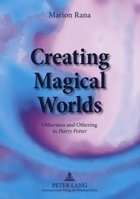 Marion Rana - Creating Magical Worlds - Otherness and Othering in Harry Potter.