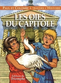 Marion Raynaud de Prigny - Paul et Colombe à travers l'Histoire Tome 1 : Les oies du Capitole.