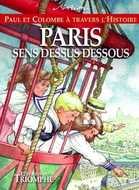 Marion Raynaud de Prigny - Paul et Colombe à travers l'Histoire Tome 12 : Paris sens dessus dessous.
