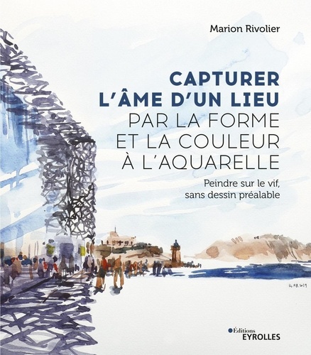 Capturer l'âme d'un lieu par la forme et la couleur à l'aquarelle. Peindre sur le vif, sans dessin préalable