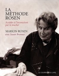 Marion Rosen et Susan Brenner - La méthode Rosen : Accéder à l'inconscient par le toucher.