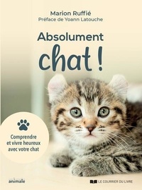 Marion Ruffié - Abolument chat ! - Comprendre et vivre heureux avec votre chat.
