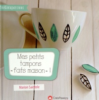 Marion Saettele - Mes petits tampons "faits maison" ! - Un livre pratique pour faire ses tampons soi-même avec tous types de supports.