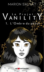 Marion Salvat - Le projet Vanility Tome 1 : L'ombre du passé.