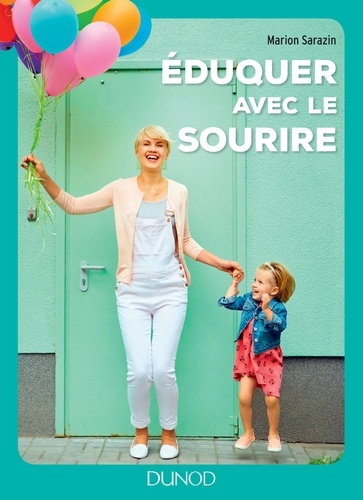 Eduquer avec le sourire. Comment passer des conflits à l'harmonie et retrouver le bonheur d'être parent