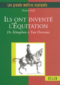 Marion Scali - Ils ont inventé l'équitation - De Xénophon à Tom Dorrance.