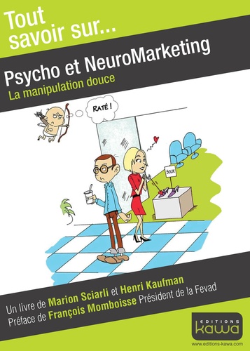 Marion Sciarli et Henri Kaufman - Psycho et neuromarketing - La manipulation douce.