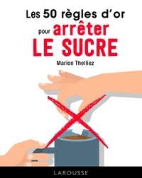 Marion Thelliez - Les 50 règles d'or pour arrêter le sucre.