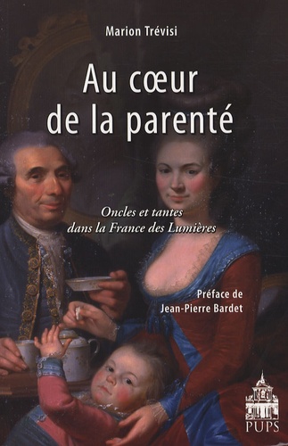 Marion Trévisi - Au coeur de la parenté - Oncles et tantes dans la France des Lumières.