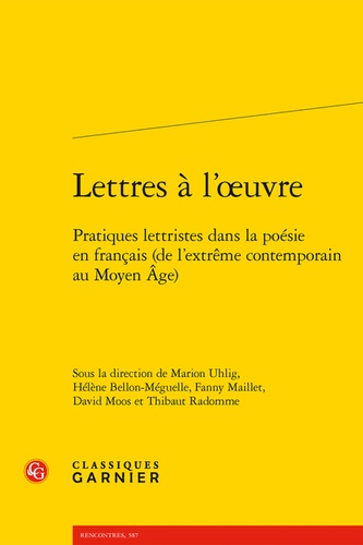 Lettres à l'oeuvre. Pratiques lettristes dans la poésie en français (de l'extrême contemporain au Moyen Age)