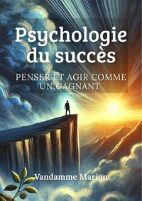Psychologie du succès, penser et agir comme un gagnant