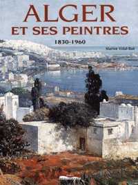 Marion Vidal-Bué - Alger Et Ses Peintres 1830-1960.