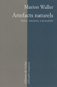 Marion Waller - Artefacts naturels - Nature, réparation, responsabilité.