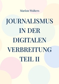 Marion Wolters - Journalismus in der digitalen Verbreitung Teil II.
