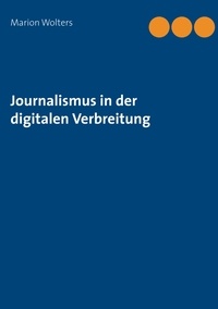 Marion Wolters - Journalismus in der digitalen Verbreitung.