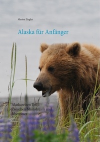 Marion Ziegler - Alaska für Anfänger - Alaskareisen Teil 1 - Zwischen Mainstream und Abenteuer.