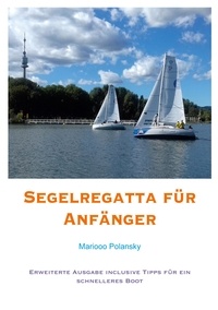 Mariooo Polansky - Segelregatta für Anfänger - Erweiterte Ausgabe inclusive Tipps für ein schnelleres Boot.