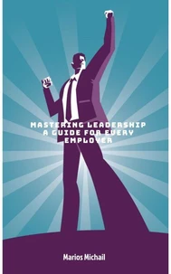 Mastering Leadership: A Guide for Every Employer