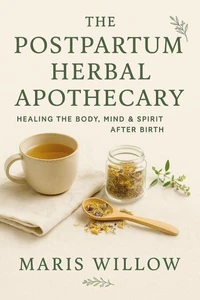 The Postpartum Herbal Apothecary:  Healing the Body, Mind & Spirit After Birth