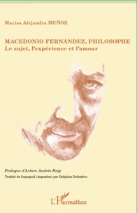 Marisa Alejandra Muñoz - Macedonio Fernandez, philosophe - Le sujet, l'expérience et l'amour.