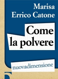Marisa Errico Catone - Come la polvere.