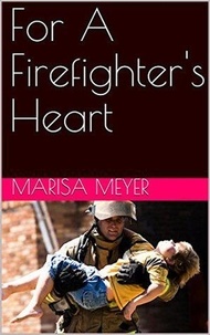  Marisa Meyer - For A Firefighter's Heart.