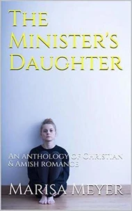 The Minister's Daughter: An anthology of Christian &amp; Amish Romance