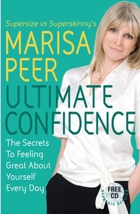 Marisa Peer - Ultimate Confidence - The Secrets to Feeling Great About Yourself Every Day.