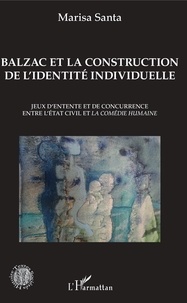 Marisa Santa - Balzac et la construction de l'identité individuelle - Jeux d'entente et de concurrence entre l'état civil et la Comédie humaine.