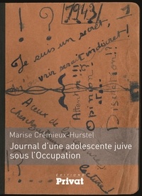 Marise Crémieux-Hurstel - Journal d'une adolescente juive sous l'Occupation.
